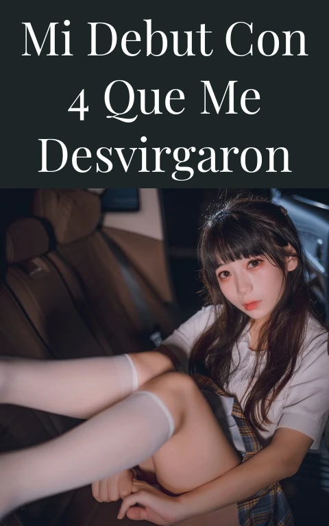 Mi debut con 4 que me desvirgaron