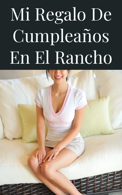 Mi regalo de cumpleaños en el rancho