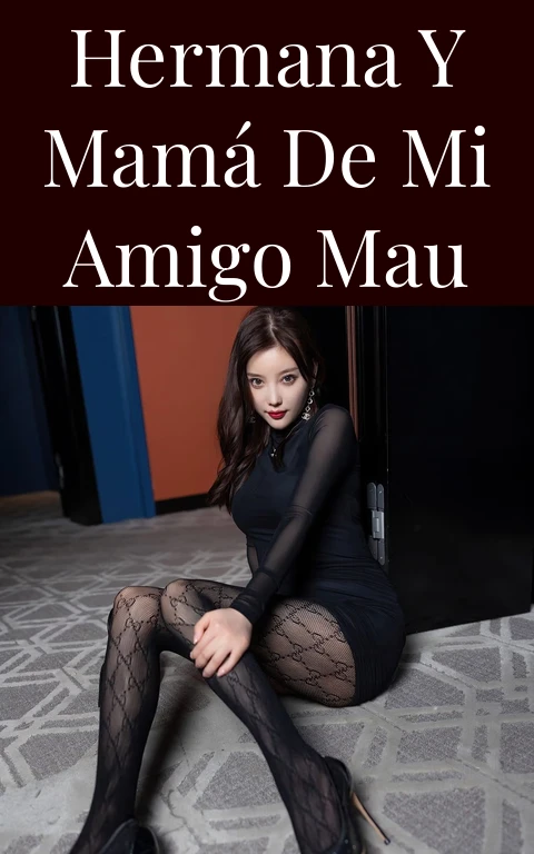 Hermana y mamá de mi amigo Mau