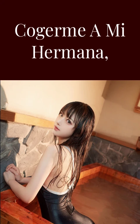 Quiero cogerme a mi hermana, como lo hago