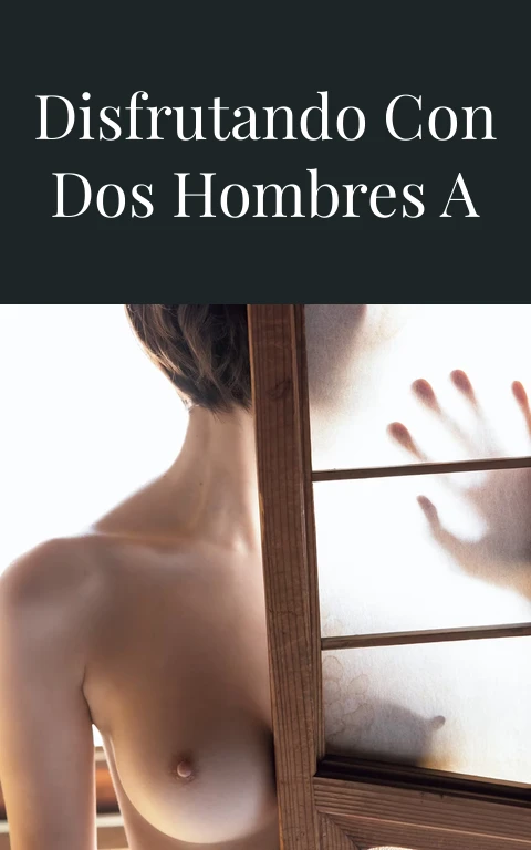 Quiere verme disfrutando con dos hombres a la vez