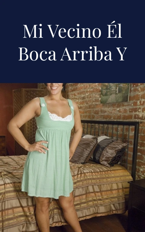 Conociendo a mi vecino él boca arriba y yo sobre él