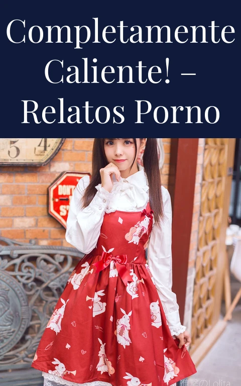 Completamente caliente! – Relatos porno