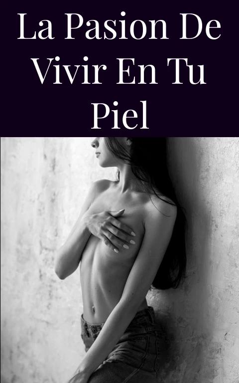 La Pasion de Vivir en Tu Piel