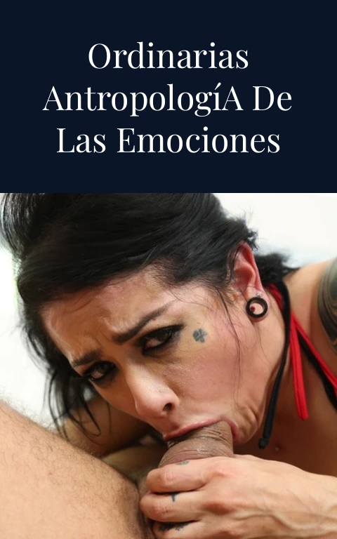 Las Pasiones Ordinarias Antropología de las Emociones Desnudas