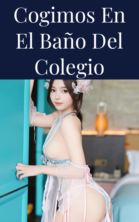 Cogimos en el baño del colegio