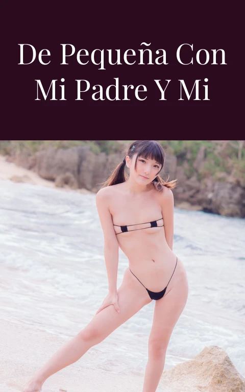 Tuve relaciones de pequeña con Mi Padre y mi abuelo