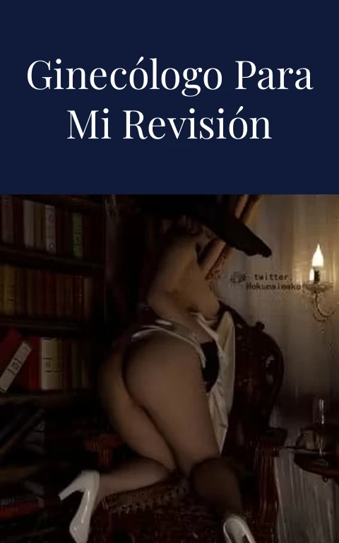 Mi visita al ginecólogo para mi revisión periódica