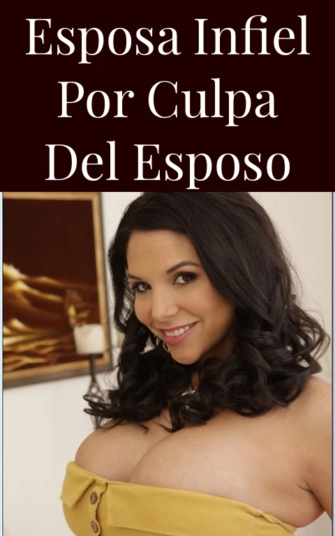 Esposa infiel por culpa del esposo