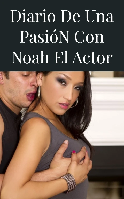 Diario de una Pasión con Noah el Actor
