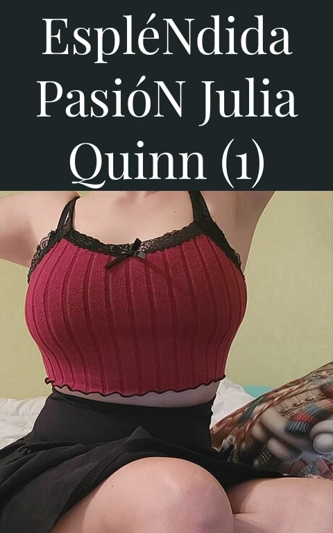 Espléndida Pasión Julia Quinn (1)