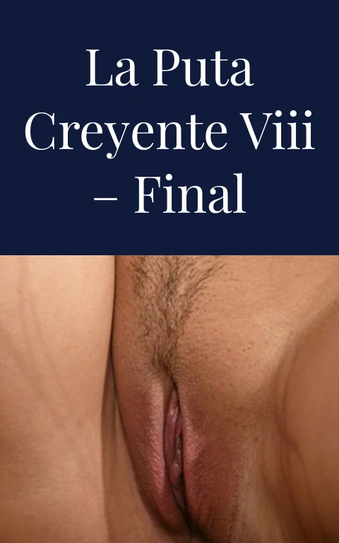La puta creyente VIII – Final