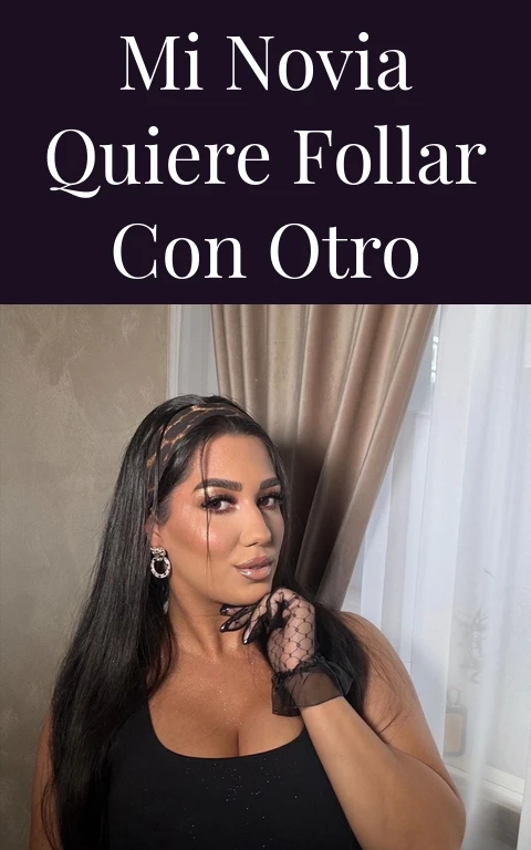 Mi novia quiere follar con otro