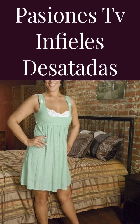 Pasiones TV Infieles Desatadas
