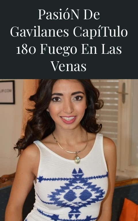 Pasión de Gavilanes Capítulo 180 Fuego en las Venas