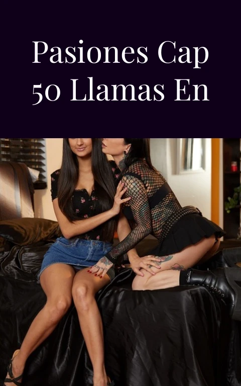 Cañaveral de Pasiones Cap 50 Llamas en la Caña