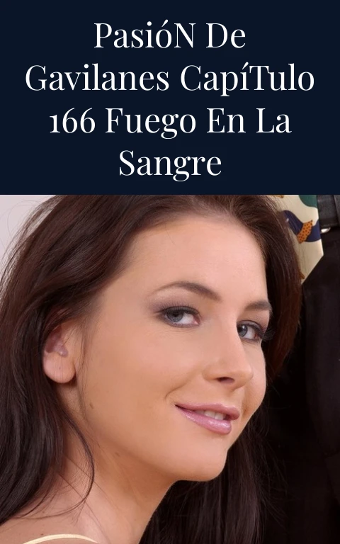 Pasión de Gavilanes Capítulo 166 Fuego en la Sangre