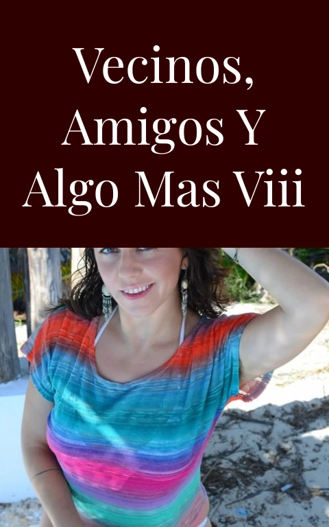 Vecinos, amigos y algo mas VIII