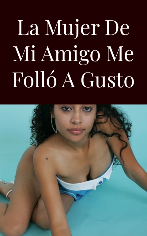 La mujer de mi amigo me folló a gusto