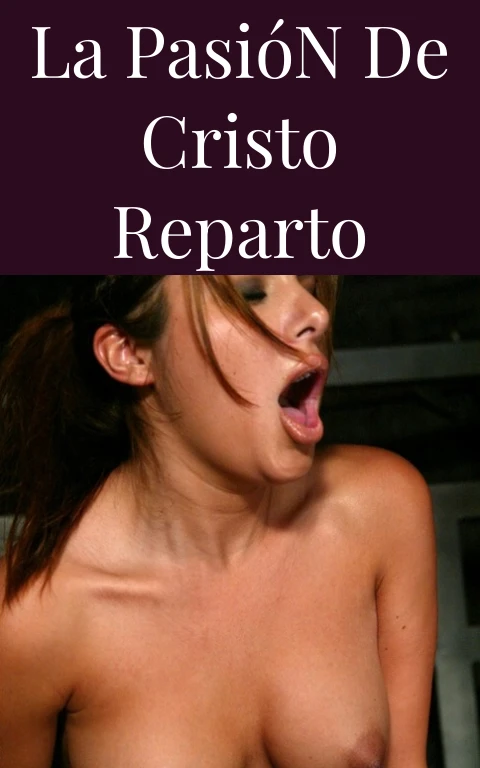 La Pasión de Cristo Reparto