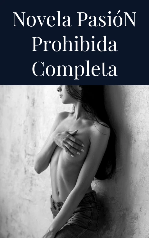 Novela Pasión Prohibida Completa