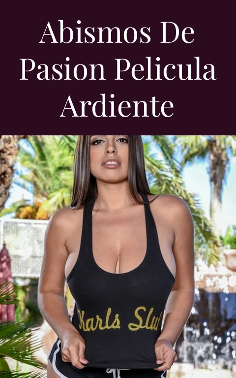 Abismos de Pasion Pelicula Ardiente