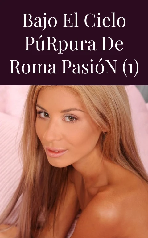 Bajo el Cielo Púrpura de Roma Pasión (1)