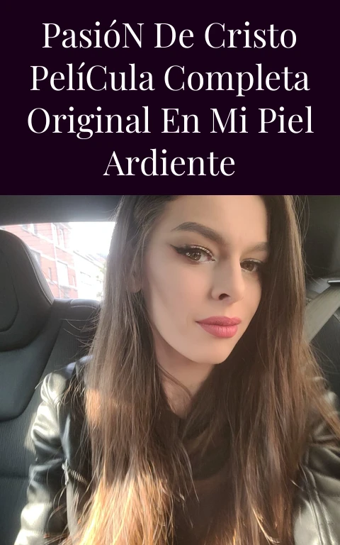 Pasión de Cristo Película Completa Original en Mi Piel Ardiente