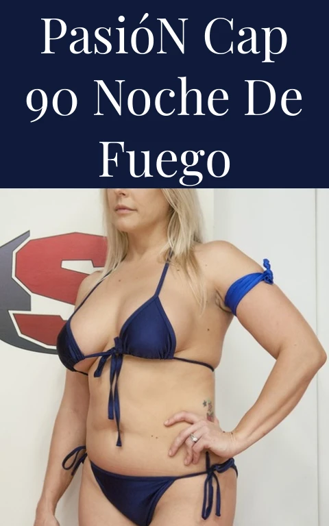 Pasión Cap 90 Noche de Fuego