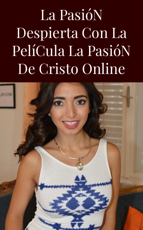 La Pasión Despierta con la Película La Pasión de Cristo Online