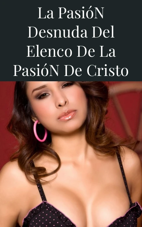 La Pasión Desnuda del Elenco de La Pasión de Cristo