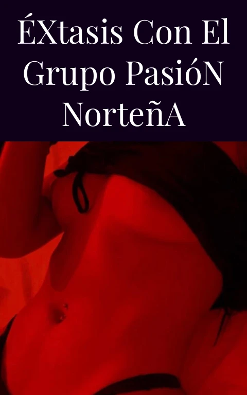 Éxtasis con el Grupo Pasión Norteña