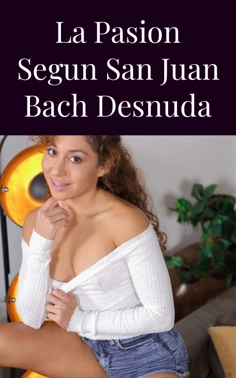 La Pasion Segun San Juan Bach Desnuda