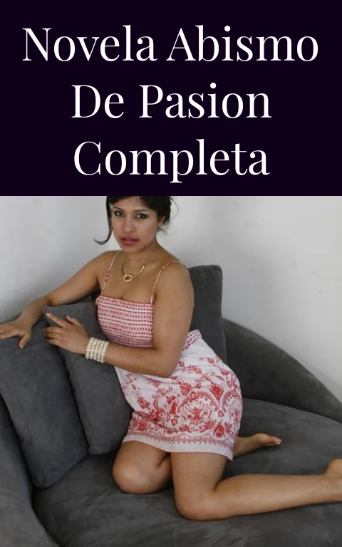 Novela Abismo de Pasion Completa