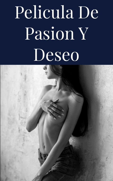 Pelicula de Pasion y Deseo