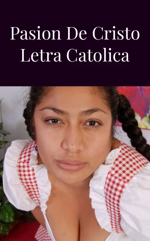 Cantos de la Pasion de Cristo Letra Catolica Sensual