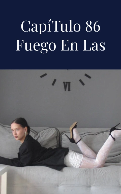 Pasión Capítulo 86 Fuego en las Venas