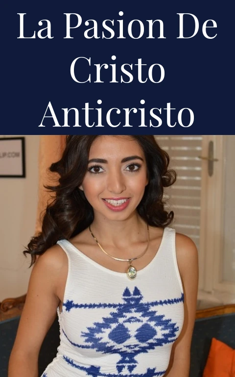 La Pasion de Cristo Anticristo