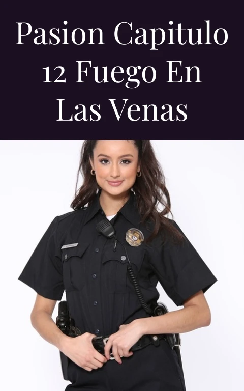 Pasion Capitulo 12 Fuego en las Venas