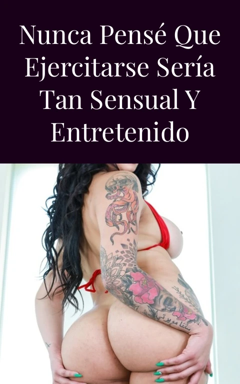 Nunca pensé que ejercitarse sería tan sensual y entretenido