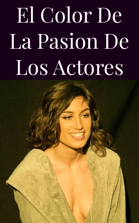 El Color de la Pasion de los Actores