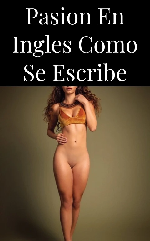 Pasion En Ingles Como Se Escribe