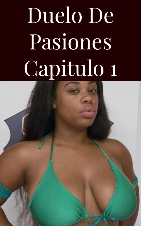 Duelo de Pasiones Capitulo 1