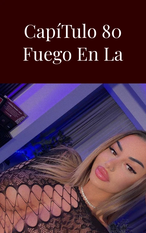 Pasión Capítulo 80 Fuego en la Sangre