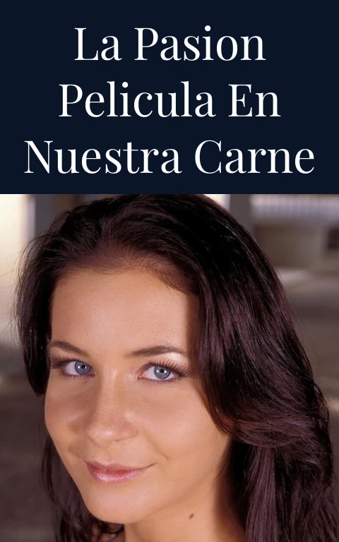 La Pasion Pelicula en Nuestra Carne