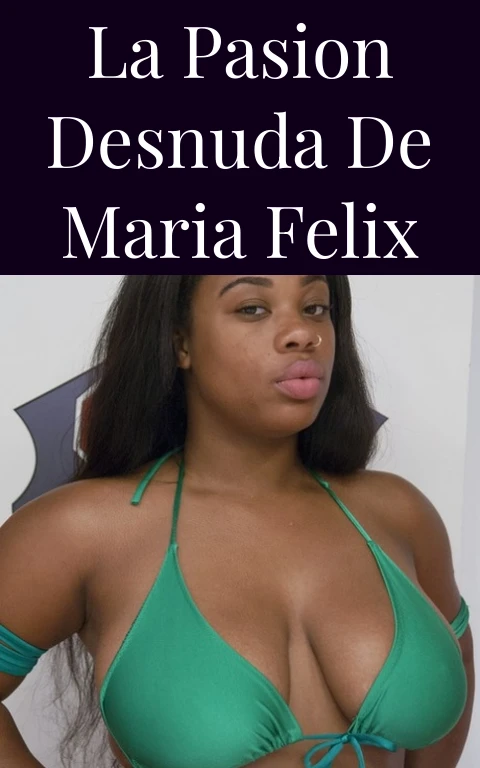 La Pasion Desnuda de Maria Felix