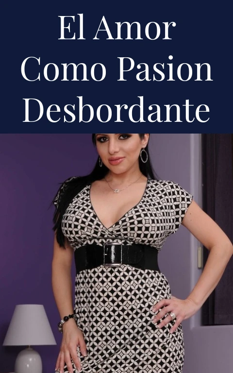 El Amor Como Pasion Desbordante