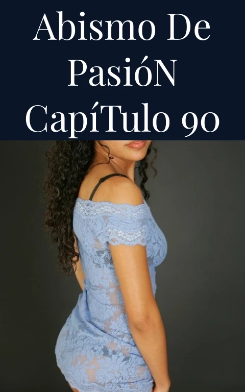 Abismo de Pasión Capítulo 90