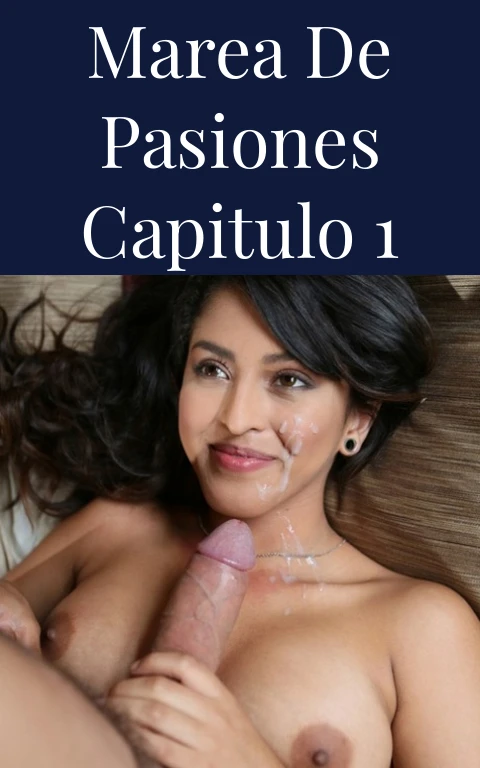 Marea de Pasiones Capitulo 1
