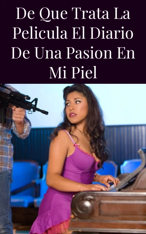 De Que Trata La Pelicula El Diario de Una Pasion En Mi Piel